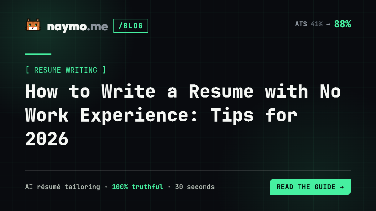 How to Write a Resume with No Work Experience: Tips for 2026 — naymo.me guide